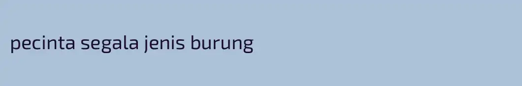 pecinta segala jenis burung